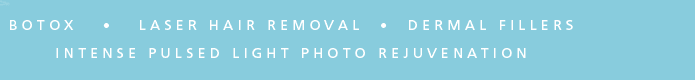 Botox, Laser Hair Removal, Dermal Fillers, Photo Rejuvenation